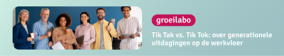 Groeilabo Tik Tak vs. Tik Tok: over generationele uitdagingen op de werkvloer (Limburg)