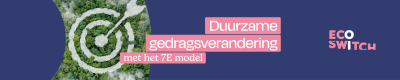 Duurzame gedragsverandering met het 7E model